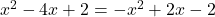 x^2-4x+2=-x^2+2x-2