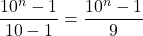\dfrac{10^n-1}{10-1}=\dfrac{10^n-1}{9}