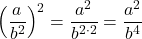 \left(\dfrac{a}{b^2}\right)^2=\dfrac{a^2}{b^{2\cdot2}}=\dfrac{a^2}{b^4}