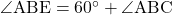 \angle{\text{ABE}}=60^{\circ}+\angle{\text{ABC}}