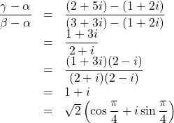 \begin{array}{lll}\dfrac{\gamma-\alpha}{\beta-\alpha}&=&\dfrac{(2+5i)-(1+2i)}{(3+3i)-(1+2i)}\\&=&\dfrac{1+3i}{2+i}\\&=&\dfrac{(1+3i)(2-i)}{(2+i)(2-i)}\\&=&1+i\\&=&\sqrt{2}\left(\cos\dfrac{\pi}{4}+i\sin\dfrac{\pi}{4}\right)\end{array}