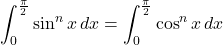 \displaystyle\int_0^{\frac{\pi}{2}}\sin^n x\,dx=\displaystyle\int_0^{\frac{\pi}{2}}\cos^n x\,dx