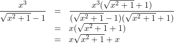 \begin{array}{lll}\dfrac{x^3}{\sqrt{x^2+1}-1}&=&\dfrac{x^3(\sqrt{x^2+1}+1)}{(\sqrt{x^2+1}-1)(\sqrt{x^2+1}+1)}\\&=&x(\sqrt{x^2+1}+1)\\&=&x\sqrt{x^2+1}+x\end{array}