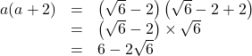 \begin{array}{lll}a(a+2)&=&\left(\sqrt6-2\right)\left(\sqrt6-2+2\right)\\&=&\left(\sqrt6-2\right)\times\sqrt6\\&=&6-2\sqrt6\end{array}