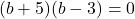 (b+5)(b-3)=0