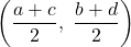 \left(\dfrac{a+c}{2},\ \dfrac{b+d}{2}\right)