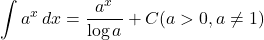 \displaystyle\int a^x \,dx=\dfrac{a^x}{\log{a}}+C (a>0, a\neq1)