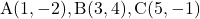 \text{A}(1, -2), \text{B}(3, 4), \text{C}(5, -1)