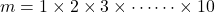 m=1\times2\times3\times\cdots\cdots\times10