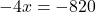 Rendered by QuickLaTeX.com -4x=-820