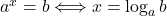 a^x=b\Longleftrightarrow x=\log_a b