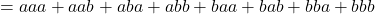 =aaa+aab+aba+abb+baa+bab+bba+bbb