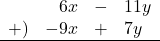 \begin{array}{rrcl}& 6x&-&11y \\+)&-9x&+&7y \\\hline\end{array}