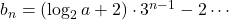 b_n=\left(\log_2a+2\right)\cdot3^{n-1}-2\cdots