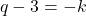 q-3=-k