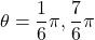 \theta=\dfrac16\pi, \dfrac76\pi