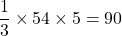 \dfrac13\times54\times5=90