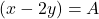 (x-2y)=A