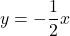 y=-\dfrac{1}{2}x