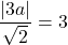 \dfrac{|3a|}{\sqrt{2}}=3