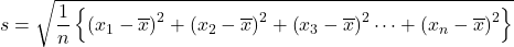 s=\sqrt{\dfrac{1}{n}\left\{\left(x_1-\overline{x}\right)^2+\left(x_2-\overline{x}\right)^2+\left(x_3-\overline{x}\right)^2\cdots+\left(x_n-\overline{x}\right)^2\right\}}