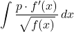 \displaystyle\int\dfrac{p\cdot f'(x)}{\sqrt{f(x)}}\,dx