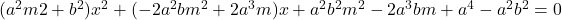 (a^2m2+b^2)x^2+(-2a^2bm^2+2a^3m)x+a^2b^2m^2-2a^3bm+a^4-a^2b^2=0