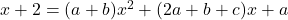 x+2=(a+b)x^2+(2a+b+c)x+a