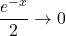 \dfrac{e^{-x}}{2}\to0