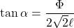 \tan\alpha=\dfrac{\Phi}{2\sqrt{2}\ell}