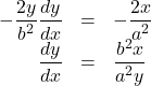 Rendered by QuickLaTeX.com \begin{array}{rll}-\dfrac{2y}{b^2}\dfrac{dy}{dx}&=&-\dfrac{2x}{a^2}\\\dfrac{dy}{dx}&=&\dfrac{b^2x}{a^2y}\end{array}