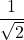 \dfrac{1}{\sqrt{2}}