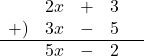 \[\begin{array}{rcccc }&2x&+&3&\\+)&3x&-&5&\\\hline&5x&-&2&\end{array}\]