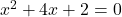 x^2+4x+2=0