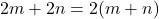 \[2m+2n=2(m+n)\]