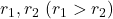 r_1, r_2\ (r_1>r_2)