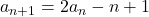 a_{n+1}=2a_n-n+1