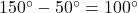 150^{\circ}-50^{\circ}=100^{\circ}