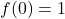 f(0)=1