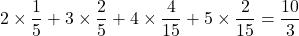 2\times\dfrac15+3\times\dfrac25+4\times\dfrac{4}{15}+5\times\dfrac{2}{15}=\dfrac{10}{3}