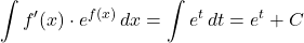 \displaystyle\int f'(x)\cdot e^{f(x)}\,dx=\displaystyle\int e^t\,dt=e^t+C