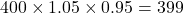 400\times1.05\times0.95=399