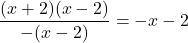 \dfrac{(x+2)(x-2)}{-(x-2)}=-x-2