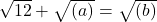 \sqrt{12}+\sqrt{(a)}=\sqrt{(b)}