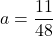 Rendered by QuickLaTeX.com a=\dfrac{11}{48}