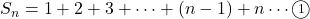 S_n=1+2+3+\cdots+(n-1)+n\cdots\textcircled{\scriptsize 1}