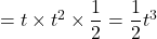 =t\times t^2\times\dfrac12=\dfrac12 t^3