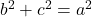 b^2+c^2=a^2