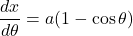 \dfrac{dx}{d\theta}=a(1-\cos\theta)