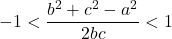 -1<\dfrac{b^2+c^2-a^2}{2bc}<1